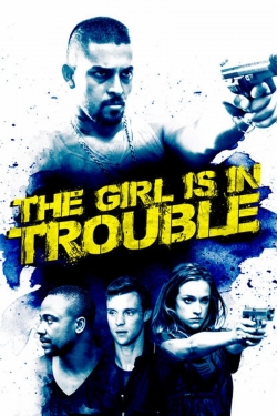 Watch Free The Girl Is in Trouble Movies Full HD Online