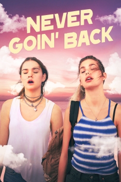 Watch Free Never Goin' Back Movies Full HD Online