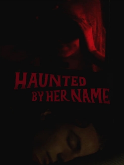 Watch Free Haunted by Her Name Movies Full HD Online